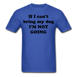If I can't bring my dog, I'm not going-Unisex Classic T-Shirt - royal blue