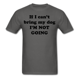 If I can't bring my dog, I'm not going-Unisex Classic T-Shirt - charcoal