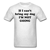If I can't bring my dog, I'm not going-Unisex Classic T-Shirt - light heather gray
