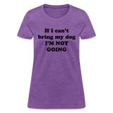 If I can't bring my dog, I'm not going-Women's T-Shirt - purple heather