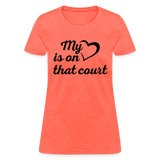 My heart is on that court-Women's T-Shirt - heather coral