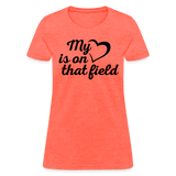 My heart is on that field-Women's T-Shirt - heather coral