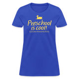 Preschool is cool! Women's T-Shirt - royal blue