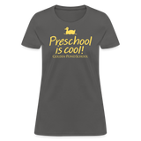 Preschool is cool! Women's T-Shirt - charcoal